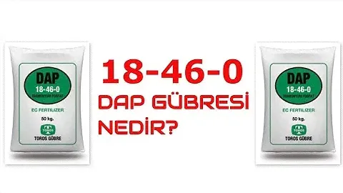 DAP GÜBRESİ NEDİR ? 18.46.0 DİAMONYUM FOSFAT